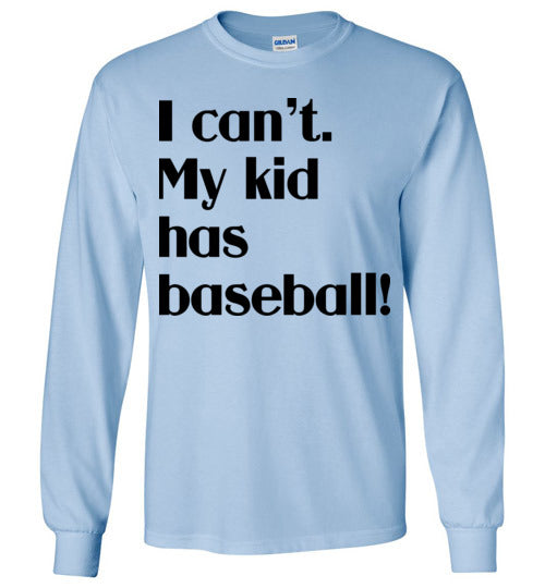 My kid has baseball LS Tshirt