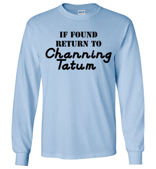 If found ... Channing Tatum. Adult. LS Tshirt