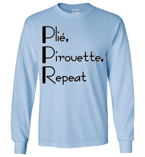 Plie Pirouette Repeat. Adult. LS Tshirt