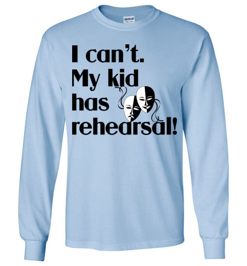 My kid has rehearsal LS Tshirt