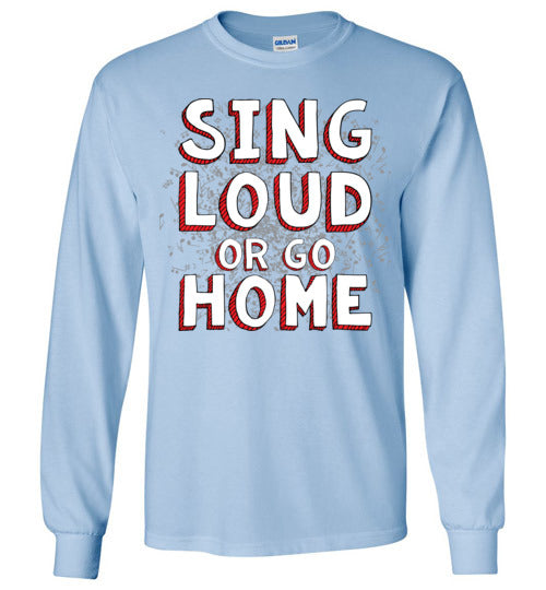 Sing Loud. Adult. LS Tshirt