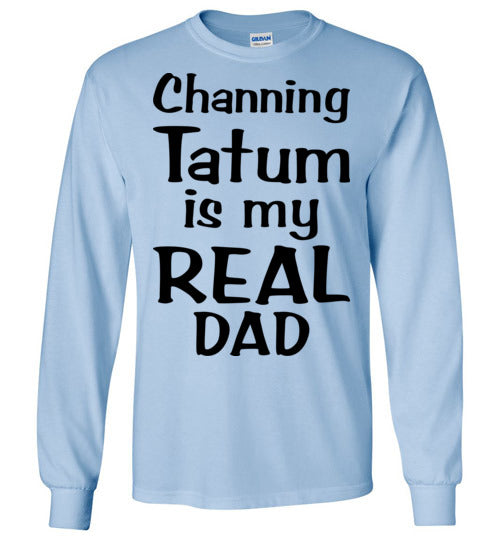Channing Tatum ... Real Dad. Youth. LS Tshirt