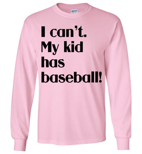 My kid has baseball LS Tshirt