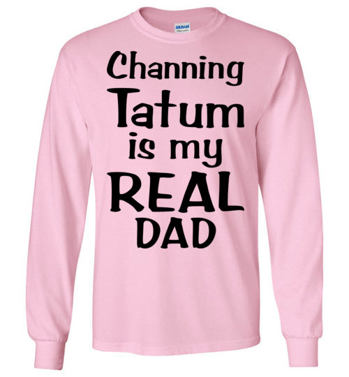 Channing Tatum ... Real Dad. Youth. LS Tshirt