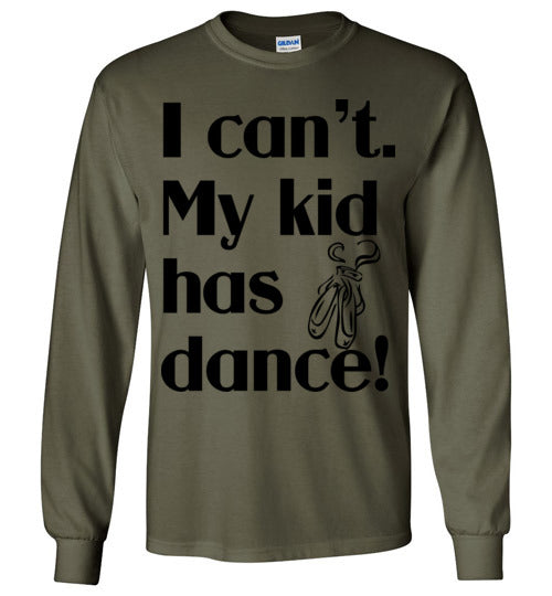 My kid has dance LS Tshirt