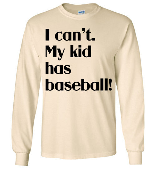 My kid has baseball LS Tshirt