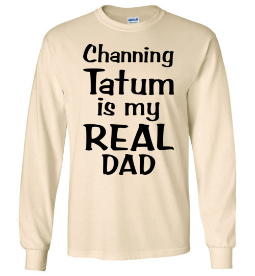 Channing Tatum ... Real Dad. Adult. LS Tshirt