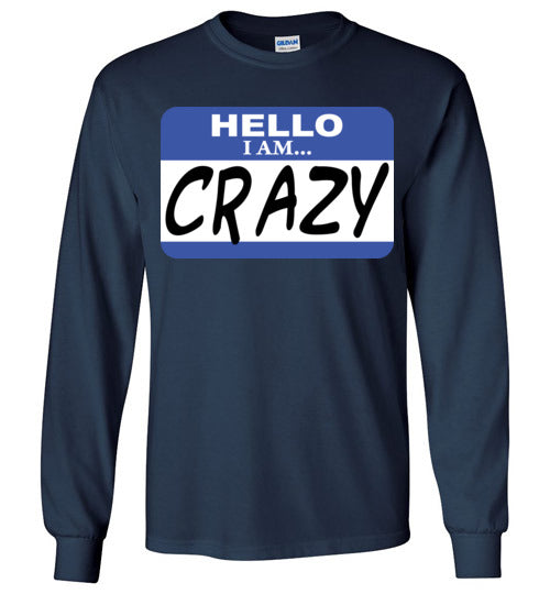 I am crazy. Adult. LS Tshirt