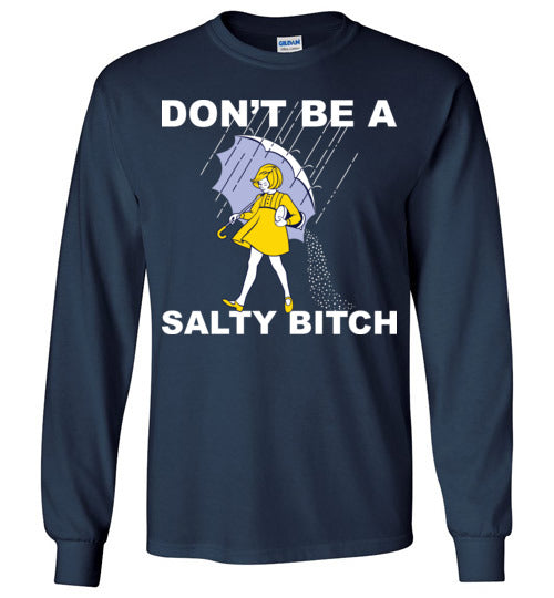 Don't be a Salty Bitch. Adult LS Tshirt