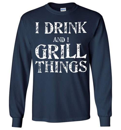 I Drink and Grill Things. Adult. LS Tshirt