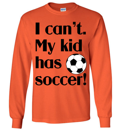 My kid has soccer LS Tshirt