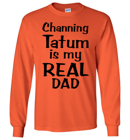 Channing Tatum ... Real Dad. Adult. LS Tshirt