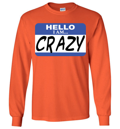 I am crazy. Adult. LS Tshirt