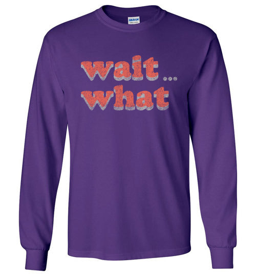 wait what. Adult. LS Tshirt