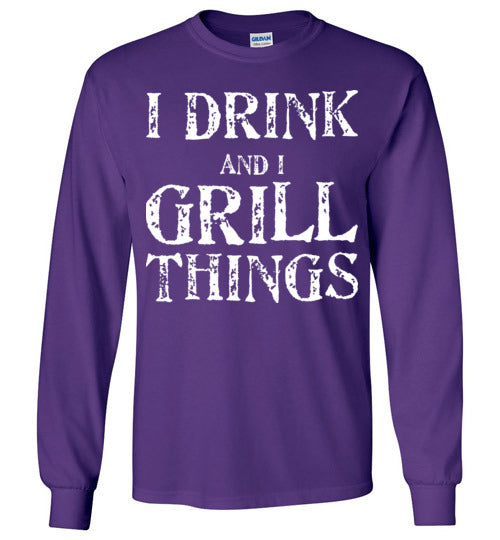 I Drink and Grill Things. Adult. LS Tshirt