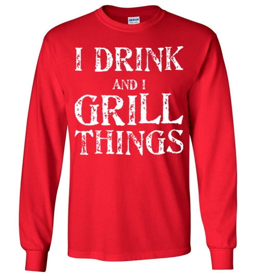 I Drink and Grill Things. Adult. LS Tshirt
