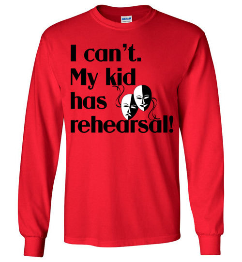 My kid has rehearsal LS Tshirt