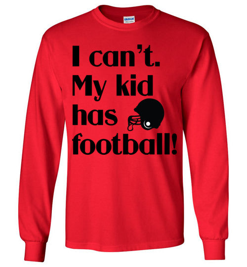 My kid has football LS Tshirts