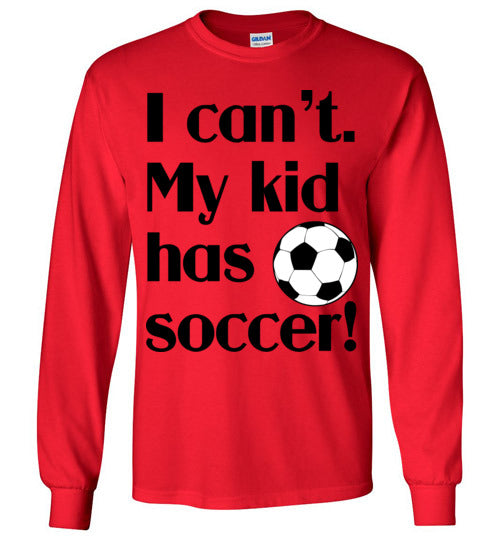 My kid has soccer LS Tshirt
