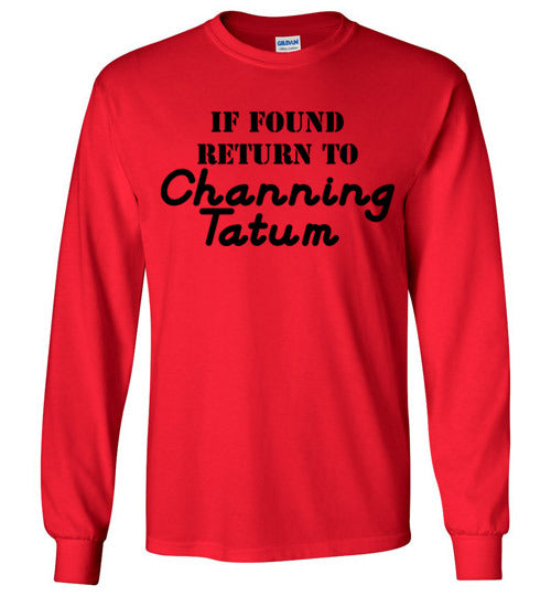 If found ... Channing Tatum. Adult. LS Tshirt