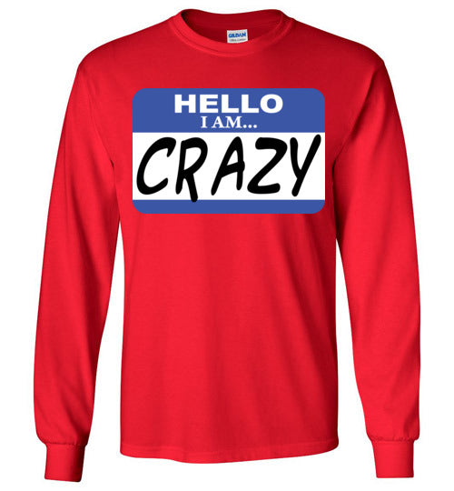 I am crazy. Adult. LS Tshirt
