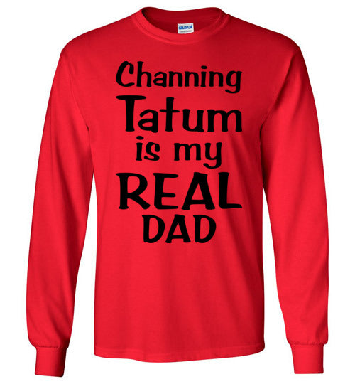 Channing Tatum ... Real Dad. Adult. LS Tshirt