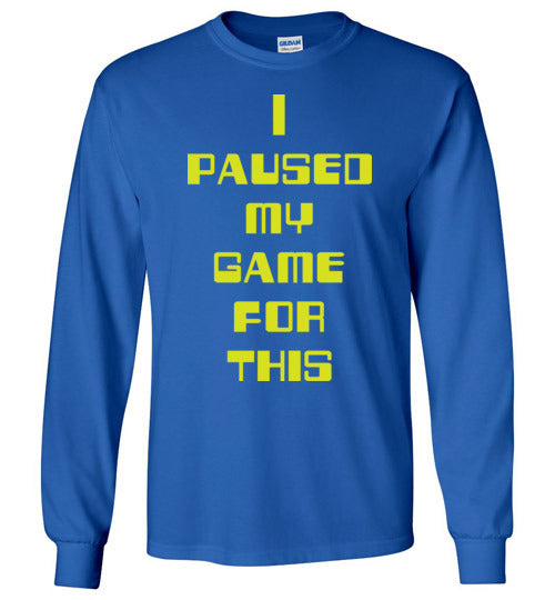I Paused My Game. Adult. LS Tshirt