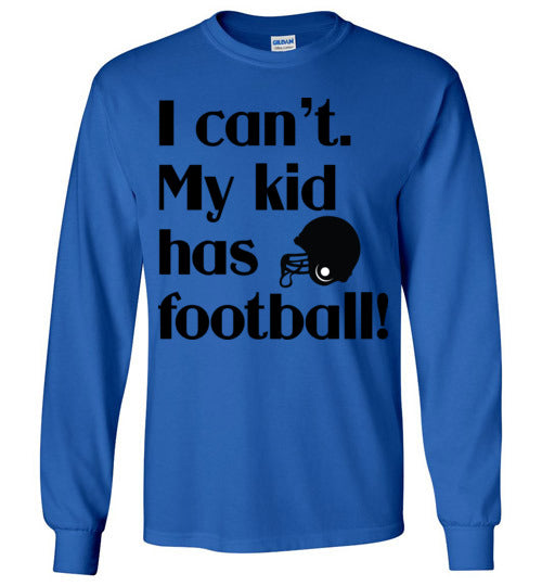 My kid has football LS Tshirts