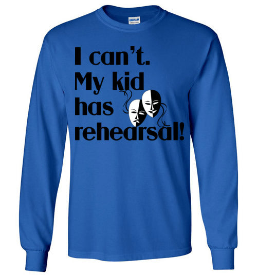 My kid has rehearsal LS Tshirt