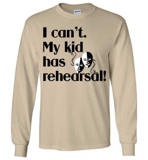 My kid has rehearsal LS Tshirt