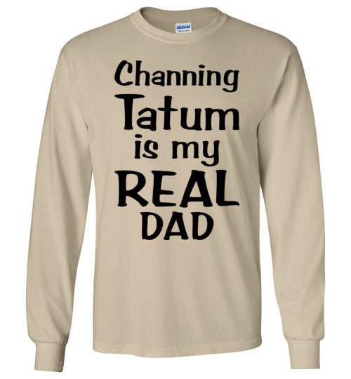 Channing Tatum ... Real Dad. Adult. LS Tshirt