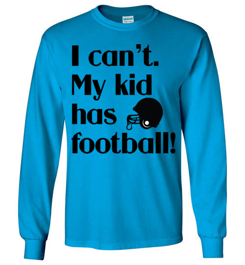 My kid has football LS Tshirts