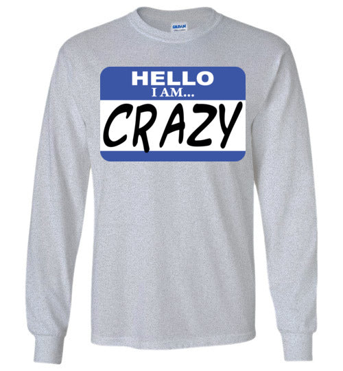 I am crazy. Adult. LS Tshirt