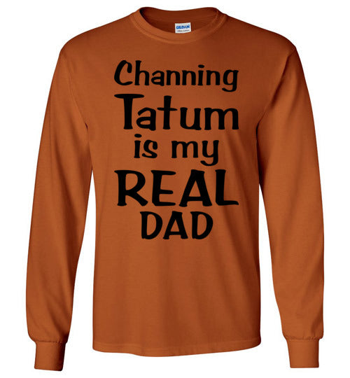 Channing Tatum ... Real Dad. Adult. LS Tshirt
