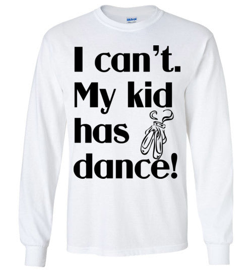 My kid has dance LS Tshirt