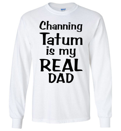 Channing Tatum ... Real Dad. Adult. LS Tshirt