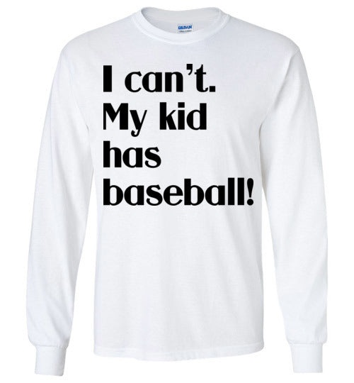 My kid has baseball LS Tshirt