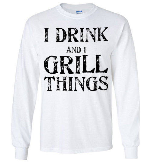 I drink and grill things. Adult. LS Tshirt