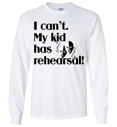 My kid has rehearsal LS Tshirt