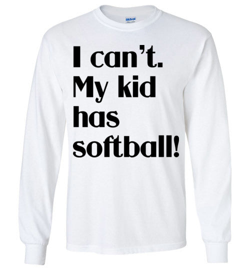 My kid has softball LS Tshirt