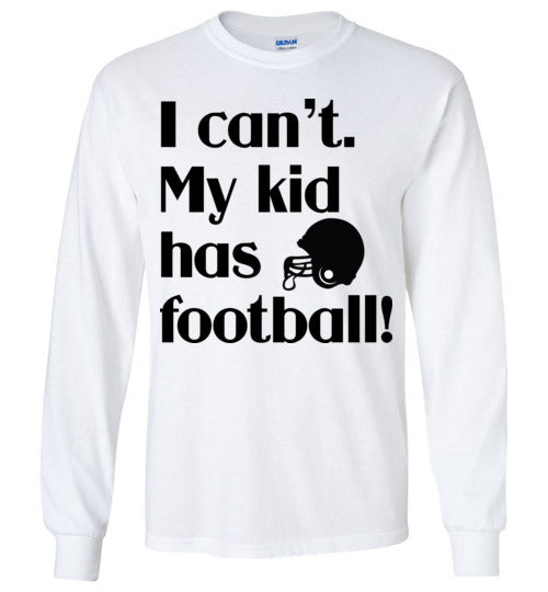 My kid has football LS Tshirts