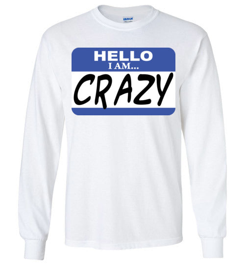 I am crazy. Adult. LS Tshirt