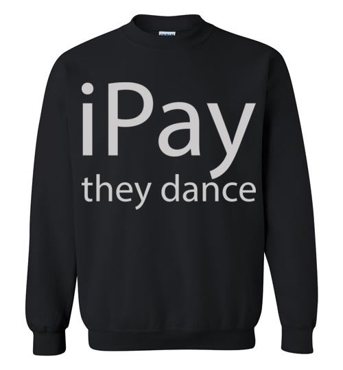 iPay they dance. Adult Crewneck Sweatshirt