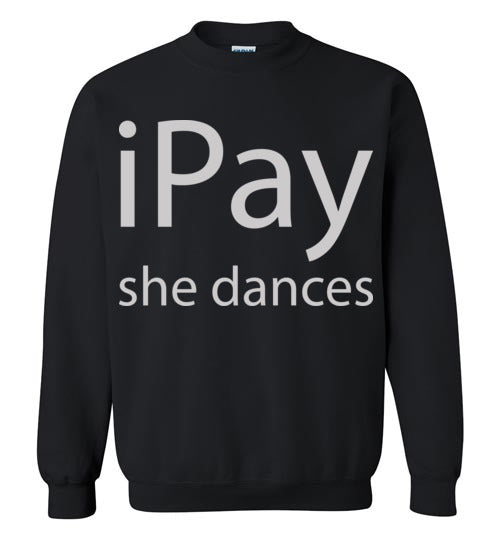 iPay she dances. Adult Crewneck Sweatshirt