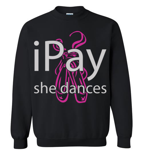 iPay she dances ballet. Adult Crewneck Sweatshirt
