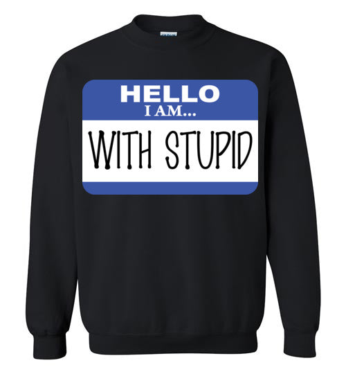 I am with Stupid. Adult. Crewneck Sweatshirt