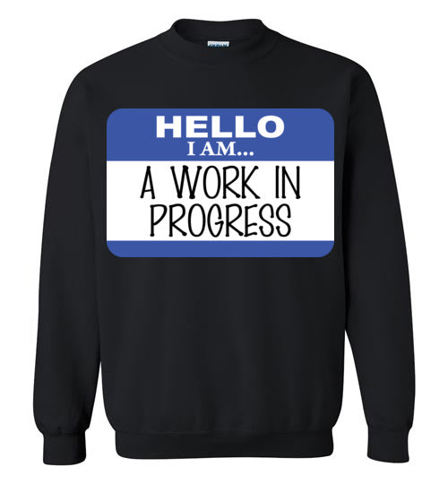 A Work in Progress. Adult. Crewneck Sweatshirt