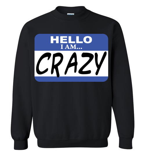 I am crazy. Adult. Crewneck
