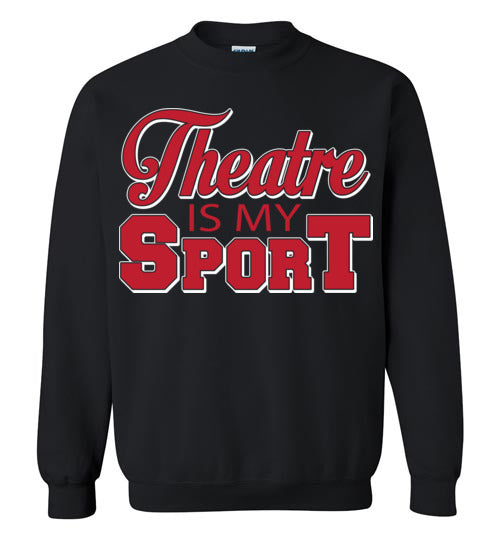 Theatre is my Sport. Adult. Crewneck