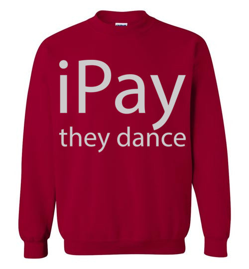 iPay they dance. Adult Crewneck Sweatshirt